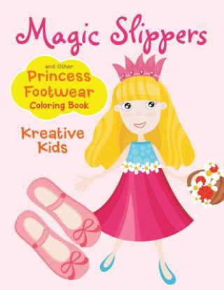 Kniha Magic Slippers and Other Princess Footwear Coloring Book KREATIVE KIDS