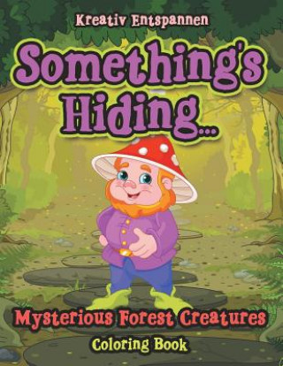 Knjiga Something's Hiding... Mysterious Forest Creatures Coloring Book KREATIV ENTSPANNEN