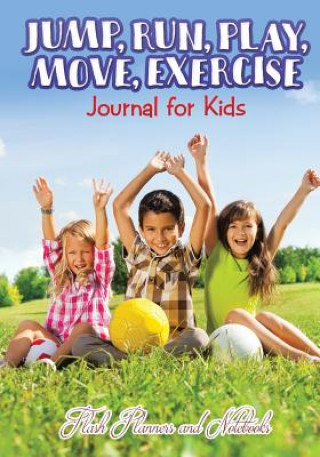 Knjiga Jump, Run, Play, Move, Exercise Journal for Kids FLASH PLANNERS AND N