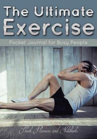 Carte Ultimate Exercise Pocket Journal for Busy People FLASH PLANNERS AND N