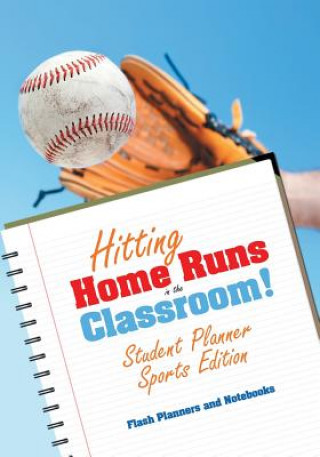 Könyv Hitting Home Runs in the Classroom! Student Planner Sports Edition. FLASH PLANNERS AND N