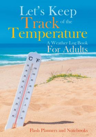 Książka Let's Keep Track of the Temperature, a Weather Log Book for Adults FLASH PLANNERS AND N