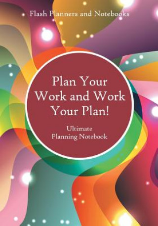 Książka Plan Your Work and Work Your Plan! Ultimate Planning Notebook FLASH PLANNERS AND N