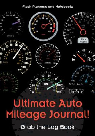Книга Ultimate Auto Mileage Journal! Grab the Log Book FLASH PLANNERS AND N