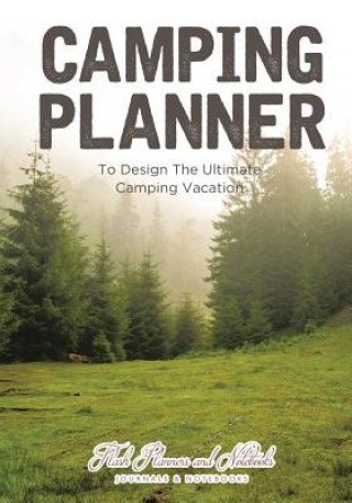 Könyv Camping Planner - To Design the Ultimate Camping Vacation Flash Planners and Notebooks