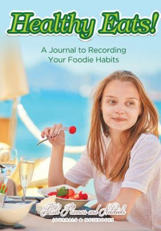 Livre Healthy Eats! a Journal to Recording Your Foodie Habits FLASH PLANNERS AND N