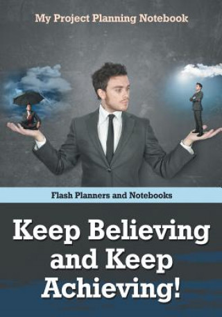 Knjiga Keep Believing and Keep Achieving! My Project Planning Notebook FLASH PLANNERS AND N