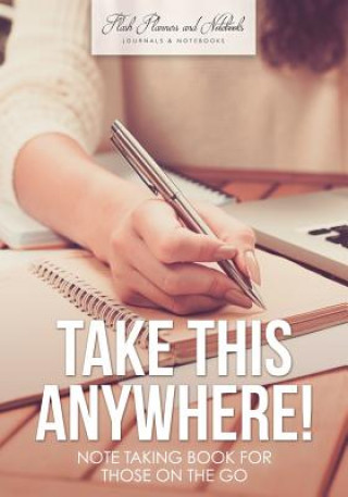 Könyv Take This Anywhere! Note Taking Book for Those on the Go FLASH PLANNERS AND N