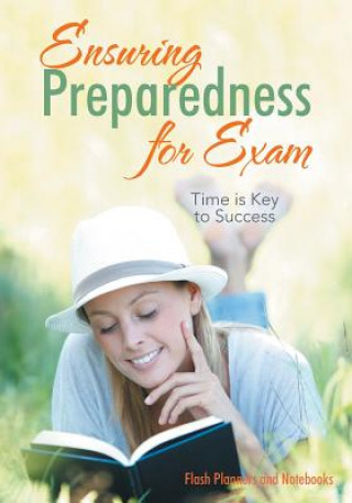 Kniha Ensuring Preparedness for Exam Time Is Key to Success FLASH PLANNERS AND N