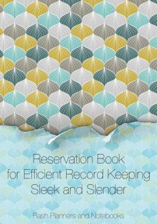 Könyv Reservation Book for Efficient Record Keeping - Sleek and Slender FLASH PLANNERS AND N