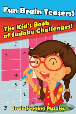 Libro Fun Brain Teasers! the Kid's Book of Sudoku Challenges! BRAIN JOGGING PUZZLE