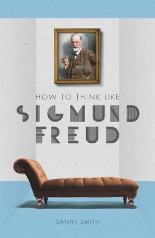 Kniha How to Think Like Sigmund Freud Daniel Smith