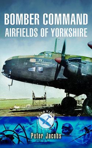 Kniha Bomber Command Airfields of Yorkshire PETER JACOBS