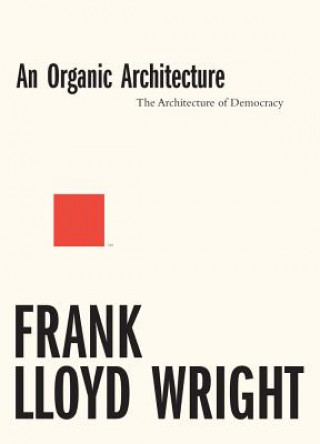 Knjiga Organic Architecture: The Architecture of Democracy Frank Lloyd Wright