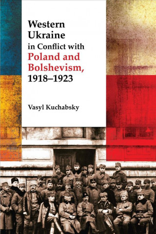 Książka Western Ukraine in Conflict with Poland and Bolshevism, 1918-1920 Vasyl Kuchabsky
