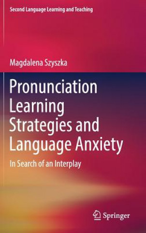 Könyv Pronunciation Learning Strategies and Language Anxiety Magdalena Szyszka