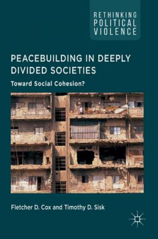 Książka Peacebuilding in Deeply Divided Societies Fletcher D. Cox