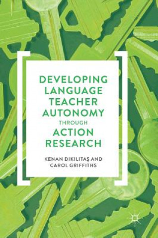 Kniha Developing Language Teacher Autonomy through Action Research Kenan Dikilitas