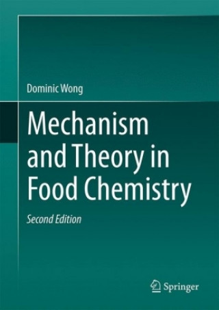 Książka Mechanism and Theory in Food Chemistry, Second Edition Dominic Wong