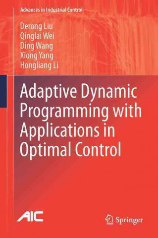 Книга Adaptive Dynamic Programming with Applications in Optimal Control Derong Liu