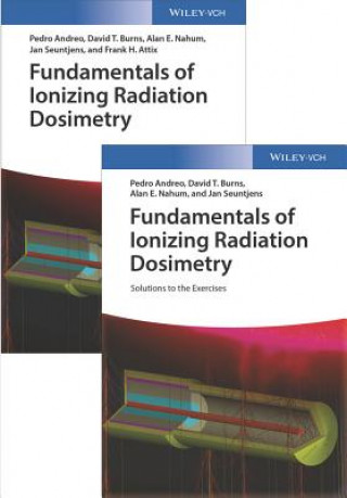 Kniha Fundamentals of Ionizing Radiation Dosimetry - Textbook and Solutions Pedro Andreo
