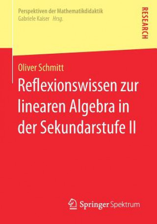 Carte Reflexionswissen Zur Linearen Algebra in Der Sekundarstufe II Oliver Schmitt