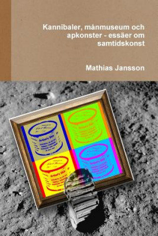 Carte Kannibaler, manmuseum och apkonster - essaer om samtidskonst MATHIAS JANSSON