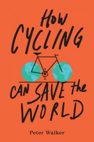 Kniha How Cycling Can Save the World Peter Walker