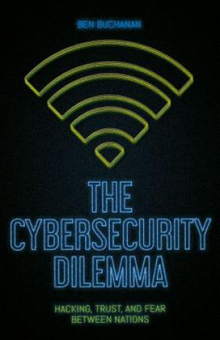 Kniha The Cybersecurity Dilemma Ben Buchanan