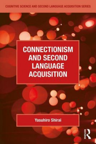 Könyv Connectionism and Second Language Acquisition Yasuhiro Shirai
