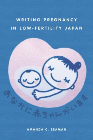 Книга Writing Pregnancy in Low-Fertility Japan Amanda C. Seaman