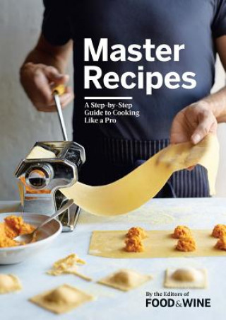 Book Master Recipes: A Step-By-Step Guide to Cooking Like a Pro The Editors of Food & Wine