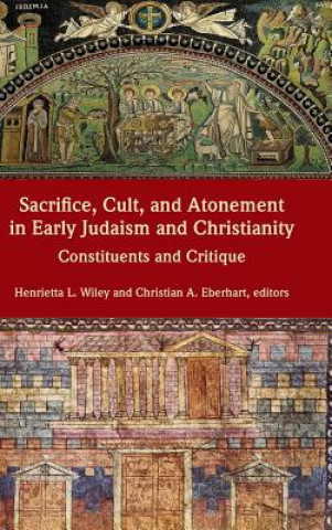Könyv Sacrifice, Cult, and Atonement in Early Judaism and Christianity Christian A. Eberhart