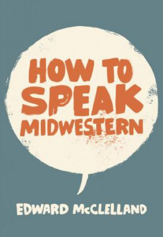 Carte How to Speak Midwestern Edward Mcclelland