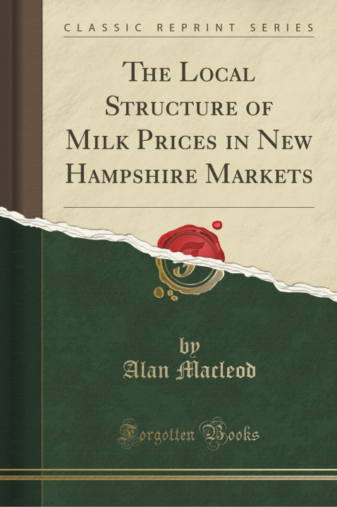 Kniha The Local Structure of Milk Prices in New Hampshire Markets (Classic Reprint) Alan Macleod