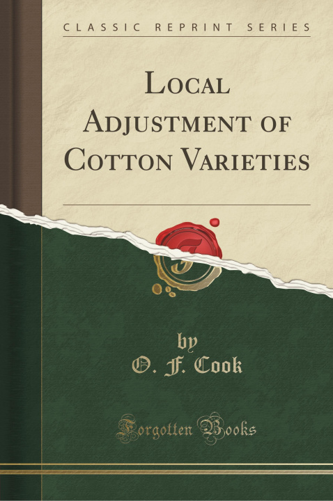 Kniha Local Adjustment of Cotton Varieties (Classic Reprint) O. F. Cook