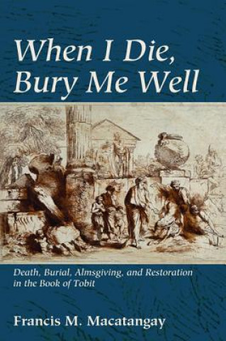 Livre When I Die, Bury Me Well Francis M. Macatangay