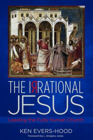 Kniha Irrational Jesus Ken Evers-hood