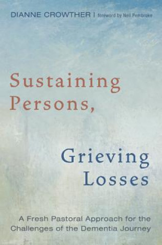 Kniha Sustaining Persons, Grieving Losses Dianne Crowther