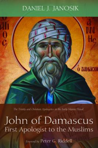 Knjiga John of Damascus, First Apologist to the Muslims Daniel Janosik