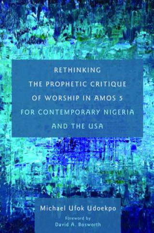 Carte Rethinking the Prophetic Critique of Worship in Amos 5 for Contemporary Nigeria and the USA Michael Ufok Udoekpo