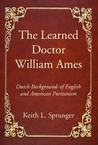 Kniha Learned Doctor William Ames Keith L. Sprunger