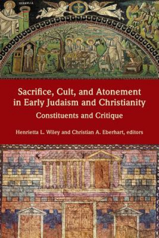 Kniha Sacrifice, Cult, and Atonement in Early Judaism and Christianity Christian A. Eberhart