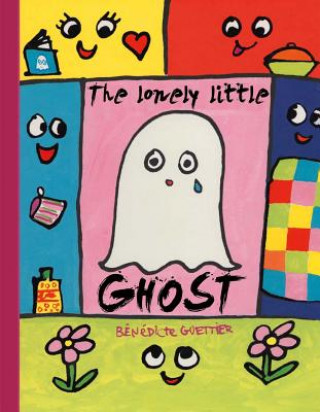 Książka Lonely Little Ghost Who Wanted To Be Seen Bénédicte Guettier