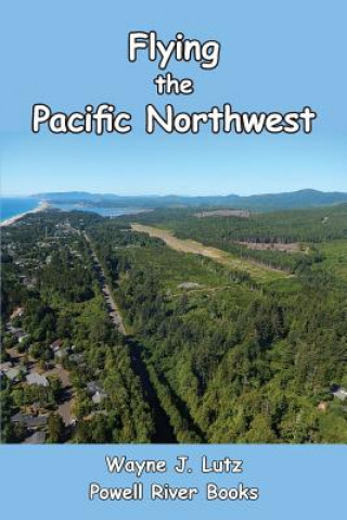 Book Flying the Pacific Northwest Wayne J. Lutz