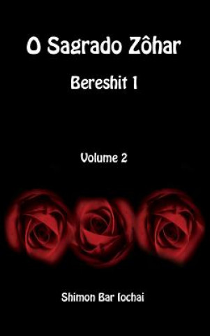 Carte O Sagrado Zohar - Bereshit 1 - Volume 2 Shimon bar Iochai