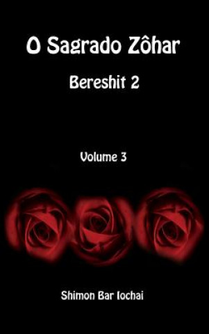 Carte O Sagrado Zohar - Bereshit 2 - Volume 3 Shimon bar Iochai