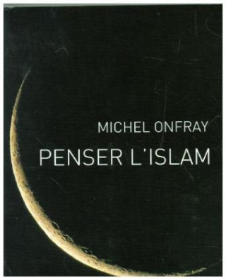 Kniha Penser l'Islam Michel Onfray