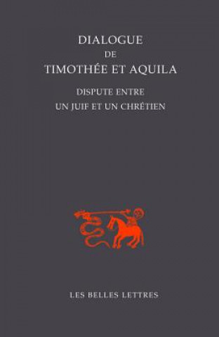 Könyv Dialogue de Timothee Et Aquila: Dispute Entre Un Juif Et Un Chretien Sebastien Morlet