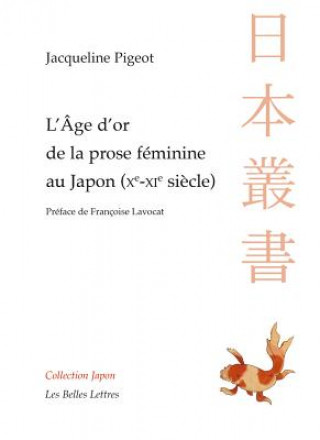 Carte L' Age D'Or de la Prose Feminine Au Japon (Xe-XIE Siecle) Jacqueline Pigeot